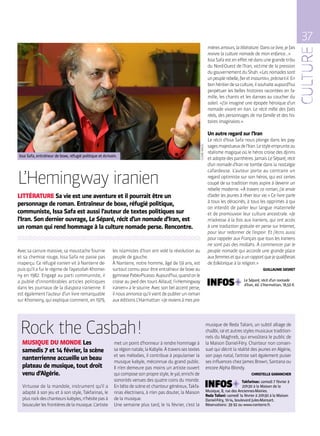 37
L’Hemingway iranien
LITTÉRATURE Sa vie est une aventure et il pourrait être un
personnage de roman. Entraîneur de boxe, réfugié politique,
communiste, Issa Safa est aussi l’auteur de textes politiques sur
l’Iran. Son dernier ouvrage, Le Séparé, récit d’un nomade d’Iran, est
un roman qui rend hommage à la culture nomade perse. Rencontre.
les islamistes d’Iran ont volé la révolution au
peuple de gauche.
À Nanterre, notre homme, âgé de 59 ans, est
surtout connu pour être entraîneur de boxe au
gymnasePablo-Picasso.Aujourd’hui,quandonle
croise au pied des tours Aillaud, l’« Hemingway
iranien » a le sourire. Avec son bel accent perse,
ilnousannoncequ’ilvientdepublierunroman
auxéditionsL’Harmattan.« Jereviensàmespre-
mièresamours,lalittérature.Danscelivre,jefais
revivre la culture nomade de mon enfance… »
Issa Safa est en effet né dans une grande tribu
du Nord-Ouest de l’Iran, victime de la pression
dugouvernementduShah.« Lesnomadessont
unpeuplerebelle,fieretinsoumis »,précise-t-il.En
bonhéritierdesaculture,ilsouhaiteaujourd’hui
perpétuer les belles histoires racontées en fa-
mille, les chants et les danses au coucher du
soleil. « J’ai imaginé une épopée héroïque d’un
nomade vivant en Iran. Le récit mêle des faits
réels, des personnages de ma famille et des his-
toires imaginaires. »
Un autre regard sur l’Iran
Le récit d’Issa Safa nous plonge dans les pay-
sagesmajestueuxdel’Iran.Lestyleemprunteau
réalisme magique où le héros croise des djinns
etadoptedespanthères.JamaisLeSéparé,récit
d’un nomade d’Iran ne tombe dans la nostalgie
cafardeuse. L’auteur porte au contraire un
regard optimiste sur son héros, qui est certes
coupé de sa tradition mais aspire à devenir un
rebelle moderne. « À travers ce roman, j’ai envie
d’aider les jeunes à rêver leur vie. » Ce livre parle
à tous les déracinés, à tous les opprimés à qui
on interdit de parler leur langue maternelle
et de promouvoir leur culture ancestrale. « Je
m’adresse à la fois aux Iraniens, qui ont accès
à une traduction gratuite en perse sur Internet,
pour leur redonner de l’espoir. Et j’écris aussi
pour rappeler aux Français que tous les Iraniens
ne sont pas des mollahs. À commencer par le
peuple nomade qui accorde une grande place
auxfemmesetquiaunrapportquejequalifierais
de folklorique à la religion. »
GUILLAUME GESRET
Le Séparé, récit d’un nomade
d’Iran, éd. L’Harmattan, 18,50 €.
CLAIREMACEL
Avec sa carrure massive, sa moustache fournie
et sa chemise rouge, Issa Safa ne passe pas
inaperçu. Ce réfugié iranien vit à Nanterre de-
puis qu’il a fui le régime de l’ayatollah Khomei-
ny en 1982. Engagé au parti communiste, il
a publié d’innombrables articles politiques
dans les journaux de la diaspora iranienne. Il
est également l’auteur d’un livre remarquable
sur Khomeiny, qui explique comment, en 1979,
Rock the Casbah !
MUSIQUE DU MONDE Les
samedis 7 et 14 février, la scène
nanterrienne accueille un beau
plateau de musique, tout droit
venu d’Algérie.
met un point d’honneur à rendre hommage à
sarégionnatale,laKabylie.Àtraverssestextes
et ses mélodies, il contribue à populariser la
musique kabyle, méconnue du grand public.
Il n’en demeure pas moins un artiste ouvert
quicomposesonproprestyle,leyal,enrichide
sonorités venues des quatre coins du monde.
Enbêtedescèneetchanteurgénéreux,Takfa-
rinas électrisera, à n’en pas douter, la Maison
de la musique.
Une semaine plus tard, le 14 février, c’est la
musique de Reda Taliani, un subtil alliage de
chaâbi,raïetautresstylesmusicauxtradition-
nels du Maghreb, qui envoûtera le public de
la Maison Daniel-Féry. Chanteur non consen-
suel qui décrit la réalité des jeunes en Algérie,
son pays natal, l’artiste sait également puiser
ses influences chez James Brown, Santana ou
encore Alpha Blondy.
CHRISTELLE GARANCHER
Takfarinas : samedi 7 février à
20h30 à la Maison de la
Musique, 8, rue des Anciennes-Mairies.
Reda Taliani : samedi 14 février à 20h30 à la Maison
Daniel-Féry, 10-14, boulevard Jules-Mansart.
Réservations : 39 92 ou www.nanterre.fr.
Virtuose de la mandole, instrument qu’il a
adapté à son jeu et à son style, Takfarinas, le
plusrockdeschanteurskabyles,n’hésitepasà
bousculerlesfrontièresdelamusique.L’artiste
Issa Safa, entraîneur de boxe, réfugié politique et écrivain.
 