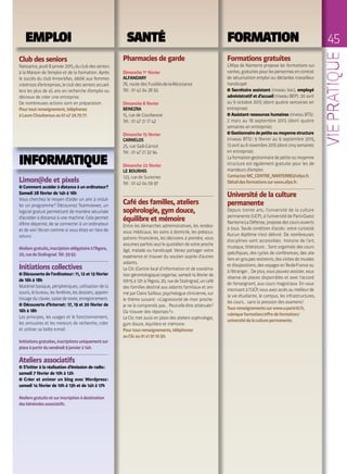 45
Formations gratuites
L’Afpa de Nanterre propose les formations sui-
vantes, gratuites pour les personnes en contrat
de sécurisation emploi ou déclarées travailleur
handicapé:
∞ Secrétaire assistant (niveau bac), employé
administratif et d’accueil (niveau BEP): 20 avril
au 9 octobre 2015 (dont quatre semaines en
entreprise).
∞ Assistant ressources humaines (niveau BTS):
2 mars au 18 septembre 2015 (dont quatre
semaines en entreprise).
∞Gestionnaire de petite ou moyenne structure
(niveau BTS): 9 février au 9 septembre 2015,
13 avril au 6 novembre 2015 (dont cinq semaines
en entreprise).
Laformationgestionnairedepetiteoumoyenne
structure est également gratuite pour les de-
mandeurs d’emploi.
ContactezMC_CENTRE_NANTERRE@afpa.fr.
Détaildesformationssurwww.afpa.fr.
Université de la culture
permanente
Depuis trente ans, l’université de la culture
permanente (UCP), à l’université de Paris-Ouest
Nanterre-La Défense, propose des cours ouverts
à tous. Seule condition d’accès: votre curiosité.
Aucun diplôme n’est délivré. De nombreuses
disciplines sont accessibles: histoire de l’art,
musique, littérature… Sont organisés des cours
spécifiques, des cycles de conférences, des ate-
liersengroupesrestreints,desvisitesdemusées
et d’expositions, des voyages en Île-de-France ou
à l’étranger… De plus, vous pouvez assister, sous
réserve de places disponibles et avec l’accord
de l’enseignant, aux cours magistraux. En vous
inscrivantàl’UCP,vousavezaccèsaumeilleurde
la vie étudiante, le campus, les infrastructures,
les cours… sans la pression des examens!
Tousrenseignementssurwww.u-paris10.fr,
rubriqueformation/offredeformation/
universitédelaculturepermanente.
45FORMATION
Pharmacies de garde
Dimanche 1er
février
ALFANDARY
76, route des Fusillés-de-la-Résistance
Tél.: 01 42 04 28 93.
Dimanche 8 février
BENEZRA
15, rue de Courbevoie
Tél.: 01 47 21 17 42.
Dimanche 15 février
CARNELOS
25, rue Sadi-Carnot
Tél.: 01 47 21 32 94.
Dimanche 22 février
LE BOURHIS
123, rue de Suresnes
Tél.: 01 42 04 09 97.
Café des familles, ateliers
sophrologie, gym douce,
équilibre et mémoire
Entre les démarches administratives, les rendez-
vous médicaux, les soins à domicile, les préoccu-
pations financières, les décisions à prendre, vous
assumez parfois seul le quotidien de votre proche
âgé, malade ou handicapé. Venez partager votre
expérience et trouver du soutien auprès d’autres
aidants.
Le Clic (Centre local d’information et de coordina-
tiongérontologique)organise,samedi14févrierde
10h15 à 12h à l’Agora, 20, rue de Stalingrad, un café
des familles destiné aux aidants familiaux et ani-
mé par Claire Saillour, psychologue clinicienne, sur
le thème suivant: «L’agressivité de mon proche:
je ne la comprends pas… Peut-elle être atténuée?
Où trouver des réponses?»
Le Clic met aussi en place des ateliers sophrologie,
gym douce, équilibre et mémoire.
Pourtousrenseignements,téléphonez
auClicau01 41 91 10 30.
SANTÉ
INFORMATIQUE
Limon@de et pixels
∞ Comment accéder à distance à un ordinateur?
Samedi 28 février de 14h à 16h
Vous cherchez le moyen d’aider un ami à instal-
ler un programme? Découvrez Teamviewer, un
logiciel gratuit permettant de manière sécurisée
d’accéder à distance à une machine. Cela permet
d’être dépanné, de se connecter à un ordinateur
et de voir l’écran comme si vous étiez en face de
celui-ci.
Ateliersgratuits,inscriptionobligatoireàl’Agora,
20,ruedeStalingrad.Tél:39 92.
Initiations collectives
∞ Découverte de l’ordinateur: 11, 12 et 13 février
de 16h à 18h
Matériel basique, périphériques, utilisation de la
souris,lebureau,lesfenêtres,lesdossiers,appren-
tissage du clavier, saisie de texte, enregistrement.
∞ Découverte d’Internet: 17, 19 et 20 février de
16h à 18h
Les principes, les usages et le fonctionnement,
les annuaires et les moteurs de recherche, créer
et utiliser sa boîte e-mail.
Initiationsgratuites,inscriptionsuniquementsur
placeàpartirduvendredi9janvierà14h.
Ateliers associatifs
∞ S’initier à la réalisation d’émission de radio:
samedi 7 février de 10h à 12h
∞ Créer et animer un blog avec Wordpress:
samedi 14 février de 10h à 13h et de 14h à 17h
Ateliersgratuitsetsurinscriptionàdestination
desbénévolesassociatifs.
EMPLOI
Club des seniors
Naissance, jeudi 8 janvier 2015, du club des seniors
à la Maison de l’emploi et de la formation. Après
le succès du club Innov’elles, dédié aux femmes
créatrices d’entreprises, le club des seniors accueil-
lera les plus de 45 ans en recherche d’emploi ou
désireux de créer une entreprise.
De nombreuses actions sont en préparation.
Pourtoutrenseignement,téléphonez
àLaureChaubarouxau01 47 29 79 77.
 