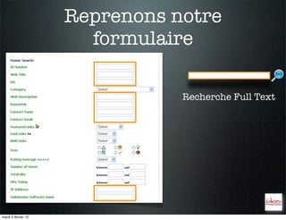 Reprenons notre
                       formulaire

                                Recherche Full Text




mardi 5 février 13
 