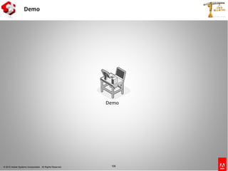 © 2010 Adobe Systems Incorporated. All Rights Reserved.
Demo
106
Demo
 