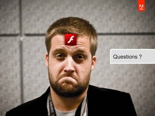 © 2010 Adobe Systems Incorporated. All Rights Reserved.
Questions ?
 