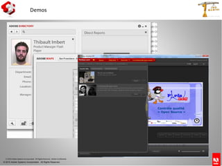 © 2010 Adobe Systems Incorporated. All Rights Reserved.
© 2010 Adobe Systems Incorporated. All Rights Reserved. Adobe Confidential.
Demos
 