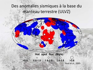 Des anomalies sismiques à la base du manteau terrestre (ULVZ)Rost et al., 2005