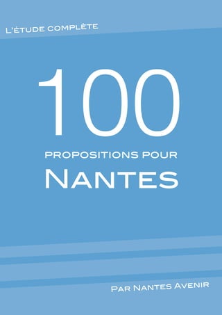 ète
L’étude compl

100
propositions pour

Nantes

enir
Par Nantes Av

 