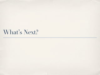 What’s Next?
 