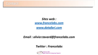 Sites web :
www.francelabs.com
www.datafari.com
Email : olivier.tavard@francelabs.com
Twitter : Francelabs
 