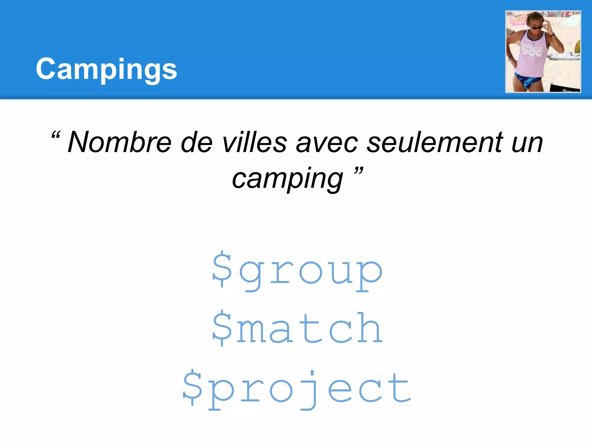 Campings “ Nombre de villes avec seulement un camping ” $group $match $project 