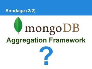 Sondage (2/2)
?
Aggregation Framework
 
