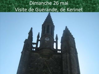 Dimanche 26 mai
Visite de Guérande, de Kerinet
 