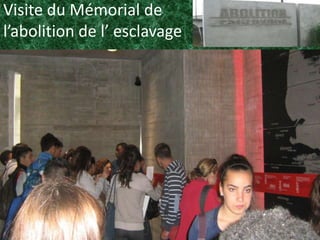 Visite du Mémorial de
l’abolition de l’ esclavage
 
