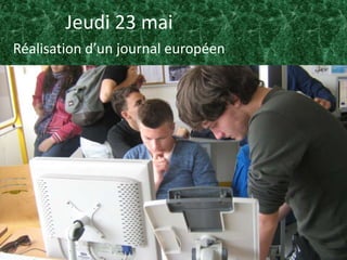 Jeudi 23 mai
Réalisation d’un journal européen
 