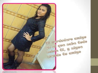 El verdadero amigo es el que sabe todo sobre ti, y sigue siendo tu amigo