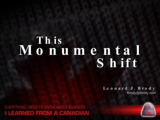 Monumental   Leonard J. Brody [email_address] This Shift 