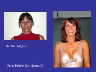 De: Sra. Magoo…   Para:   Peitões Sorridentes!!! 