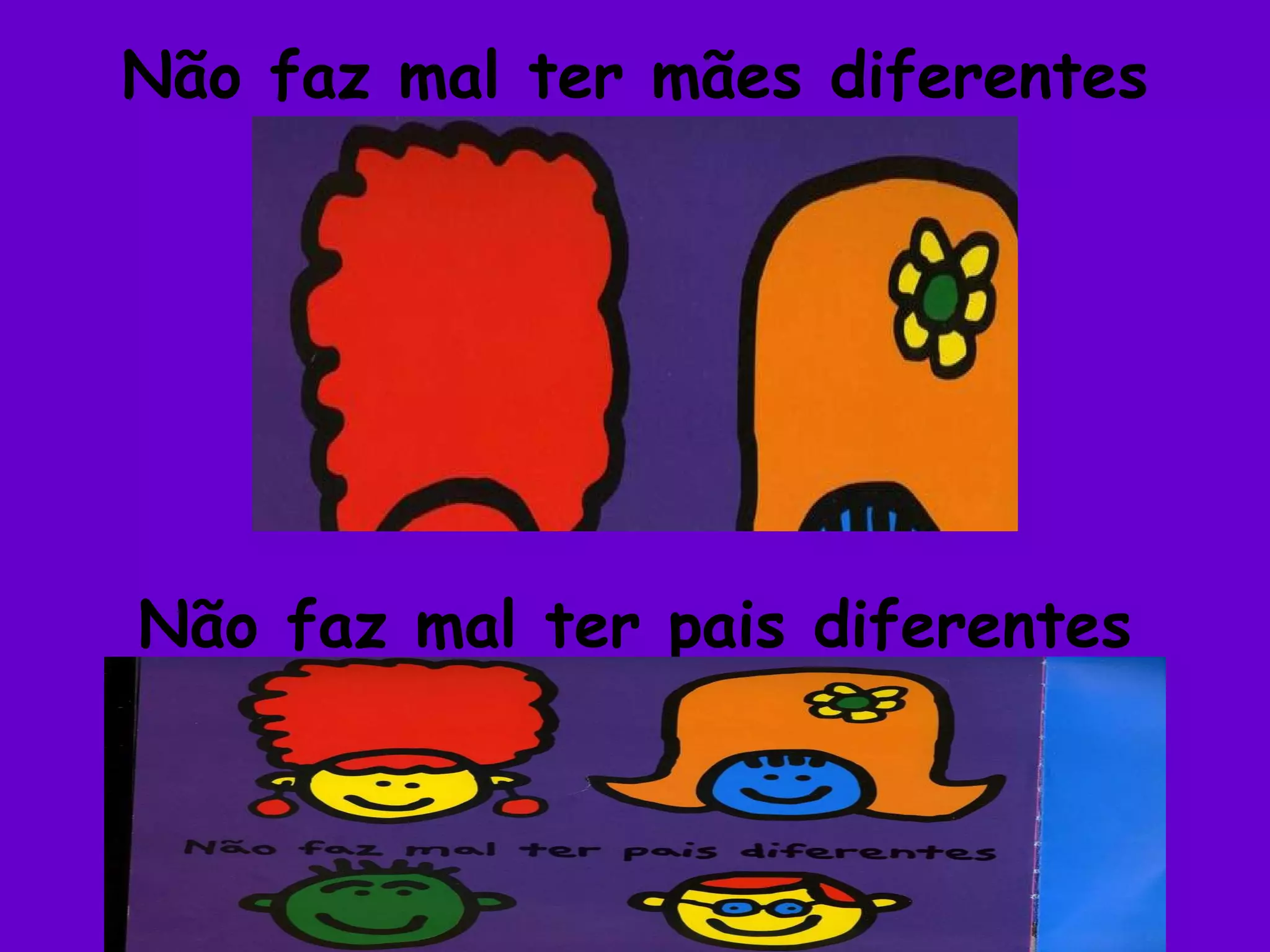 Não faz mal ter mães diferentes Não faz mal ter pais diferentes