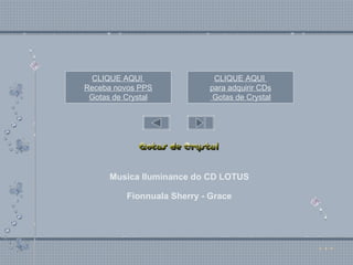 Musica Iluminance do CD LOTUS Fionnuala Sherry - Grace CLIQUE AQUI  para adquirir CDs  Gotas de  Crystal CLIQUE AQUI  Receba novos PPS Gotas de  Crystal 