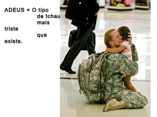 ADEUS = O tipo
de tchau
mais
triste
que
existe.

 