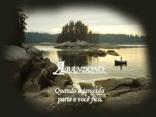   A BANDONO:  Quando a jangada  parte e você fica. 