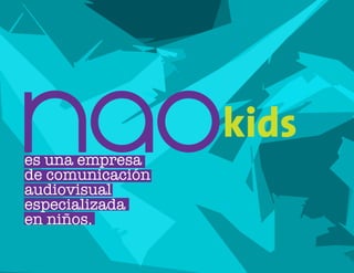 es una empresa
de comunicación
audiovisual
especializada
en niños.
 