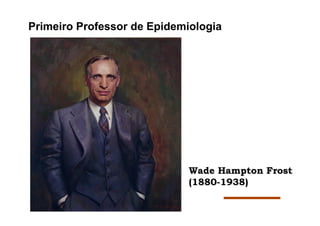 Primeiro Professor de Epidemiologia
 