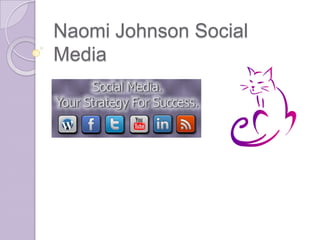 Naomi Johnson Social
Media
 