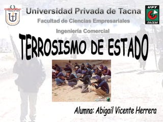 TERROSISMO DE ESTADO Alumna: Abigail Vicente Herrera 