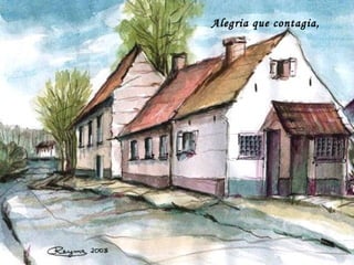 Alegria que contagia,
 