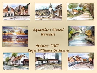 Aquarelas : Marcel
Reynaert
Música: “Till”
Roger Williams Orchestra
 