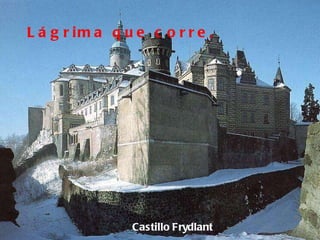 Castillo   Frydlant Lágrima que corre,   