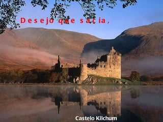Castelo Kilchurn Desejo que sacia,  