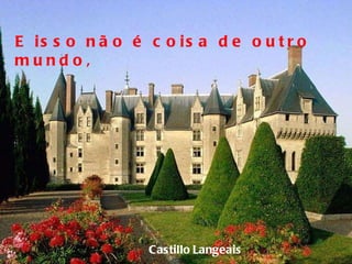 Castillo   Langeais E isso não é coisa de outro mundo,  