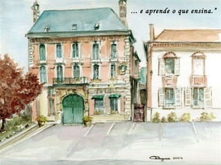 ... e aprende o que ensina.” 