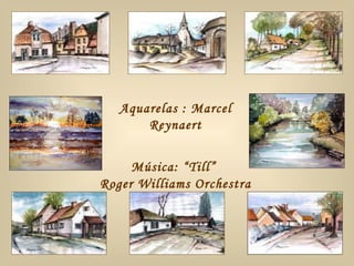 Aquarelas : Marcel Reynaert Música:  “Till”  Roger Williams Orchestra 