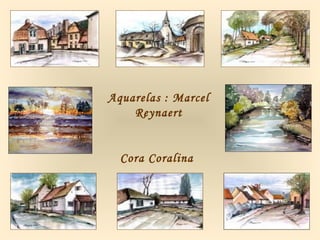 Aquarelas : Marcel
Reynaert
Cora Coralina
 