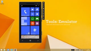 Used with Permission from Microsoft
Tools: Emulator
 