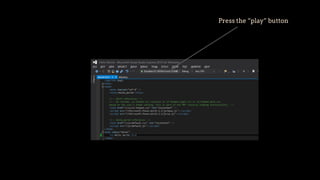 Press the “play” button
 