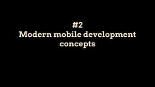 #2
Modern mobile development
concepts
 
