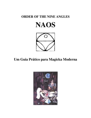 ORDER OF THE NINE ANGLES

NAOS

Um Guia Prático para Magicka Moderna

 