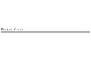 Design Works
2
 