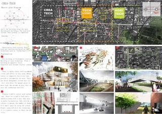 First, pass the axis east-west,
built the building along the axis.
Dotted with buildings, the road will
extend. Then network is completed.
Master plan Diagram
CREA-TECH
Characterize each station. Each
area are construction based on the
technology such as "technology".
Zoning
Case Study 1
(Others Work)
Case Study 2
(My Teamwork)
Case Study 3
(My Work)
Separated skin becomes digital signage.
Propose a public center used technol
-ogy. There are a public bath and a
shared kitchen with a heat that born
in waste incineration. And, provide a
library to manage the number of books
in a small space by using the e-book.
People connected with the technology,
it is a public center to share the pro
-fits.
Image
ImageThere is media center with accommoda
-tions and office in this area. Media
center is composite facilities that
provide a information for user. There
are water management system that col
-lect rain water for manage grass in
main road. Has become an area that con
nect the technology and life.
Mixed the creative in
-dustries with univer
-sities and companies,
produce a synergistic
effect.
Icon building of Oroshimachi station.
Building of used technology. Float a
building by magnetic force.
Explanation
1 2 3
1
2
3
6
 