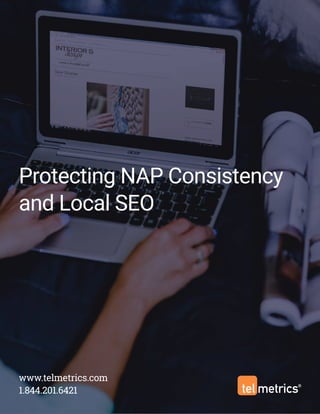 Protecting NAP Consistency
and Local SEO
www.telmetrics.com
1.844.201.6421
 