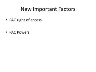 New Important Factors
• PAC right of access
• PAC Powers
 