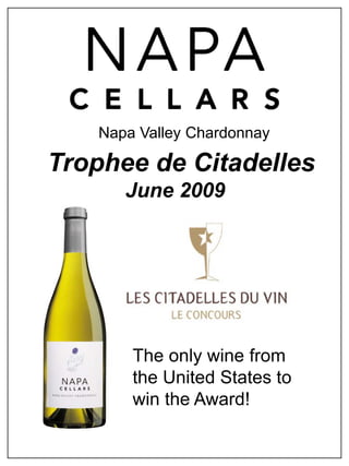 Napa Valley Chardonnay

Trophee de Citadelles
       June 2009




        The only wine from
        the United States to
        win the Award!
 