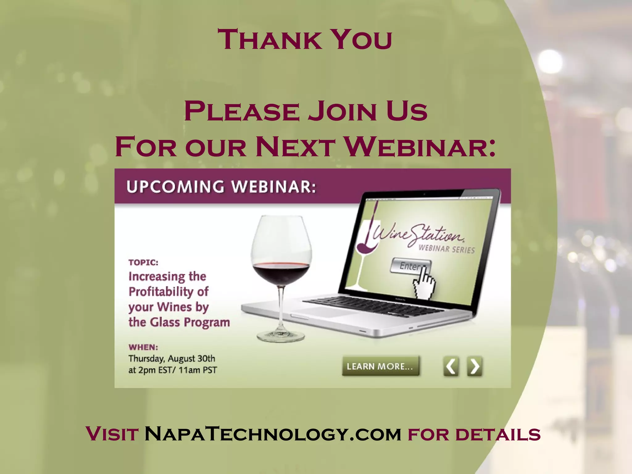 Thank You

      Please Join Us
  For our Next Webinar:




Visit NapaTechnology.com for details
 