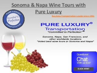 Sonoma & Napa Wine Tours with
Pure Luxury
Bay Area Transportation Leader since 1991
 