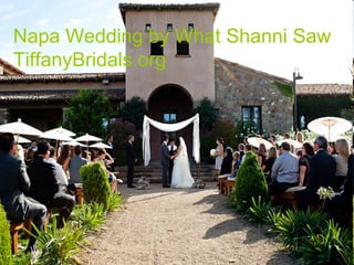 Napa Wedding by What Shanni Saw
TiffanyBridals.org
 