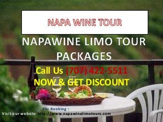 For Booking :
Visit our website http://www.napawinelimotours.com
Call Us (707) 422-5511
NOW & GET DISCOUNT
 
