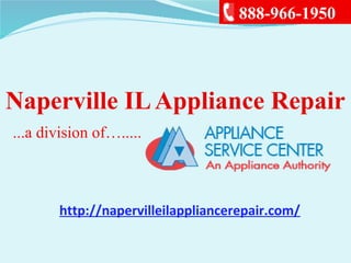 888-966-1950
...a division of….....
Naperville ILAppliance Repair
http://napervilleilappliancerepair.com/
 