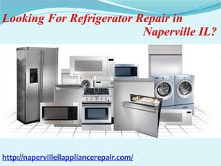 Looking For Refrigerator Repair in
Naperville IL?
http://napervilleilappliancerepair.com/
 