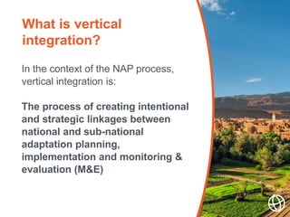 In the context of the NAP process,
vertical integration is:
The process of creating intentional
and strategic linkages bet...